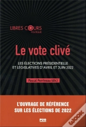 Le Vote Clivé : Les Élections Présidentielle Et Législatives D'Avril Et Juin 2022