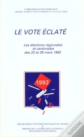 Le Vote Eclate ; Les Elections Regionales Et Cantonales Des 22 Et 29 Mars 1992
