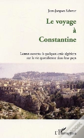 Le Voyage A Constantine ; Lettres Ouvertes A Quelques Amis Algeriens Sur La Vie Quotidienne Dans Leur Pays