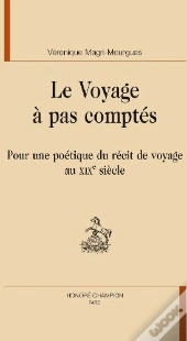 Le Voyage À Pas Comptés ; Pour Une Poétique Du Récit De Voyage Au Xix Siècle