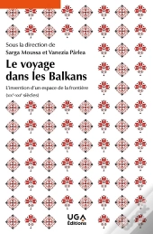 Le Voyage Dans Les Balkans : L'Invention D'Un Espace De La Frontière (Xixe-Xxie Siècles)