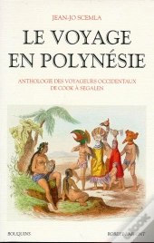 Le Voyage En Polynesie ; Anthologie Des Voyageurs Occidentaux De Cook A Segalen