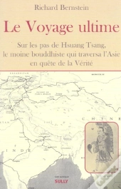 Le Voyage Ultime : Sur Les Pas De Hsuan Tsang Le Moine Bouddhiste Qui Traversa L'Asie En Quête