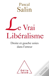 Le Vrai Libéralisme ; Droite Et Gauche Unies Dans L'Erreur
