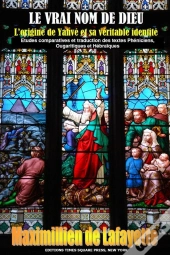 Le Vrai Nom De Dieu. L'Origine De Yahve Et Sa Veritable Identite