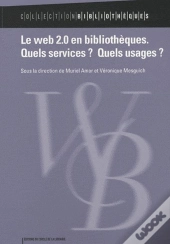 Le Web 2.0 En Bibliothèques ; Quels Services ? Quels Usages ?