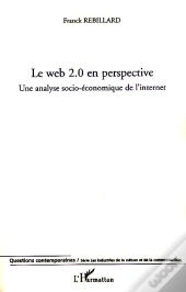 Le Web 2.0 En Perspective ; Une Analyse Socio-Économique De L'Internet
