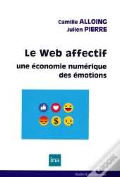 Le Web Affectif. ; Une Économie Numérique Des Émotions