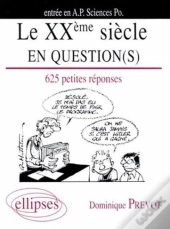 Le Xxe Siècle En Question(S) - 625 Petites Réponses