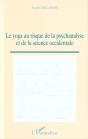Le Yoga Au Risque De La Psychanalyse Et De La Science Occidentale - Preview