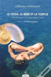 Le Yoga, Le Bebe Et La Tortue ; Introduction Au Yoga Dans L'Eau