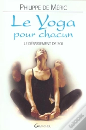 Le Yoga Pour Chacun ; Le Depassement De Soi