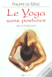 Le Yoga Sans Postures ; Une Attitude Juste