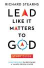 Lead Like It Matters To God Study Guide Â€“ Eight Sessions On Becoming A Valuesâ€“Driven Leader - Preview