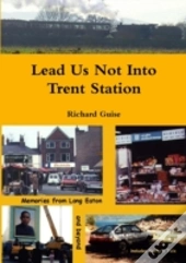 Lead Us Not Into Trent Station