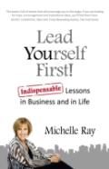 Lead Yourself First! Â€“ Indispensable Lessons In Business And In Life