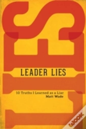 Leader Lies: Ten Truths I Learned As A Liar