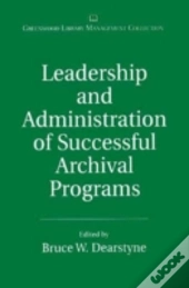 Leadership And Administration Of Successful Archival Programs