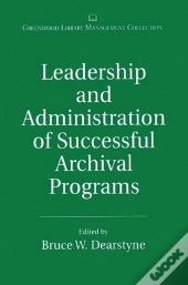 Leadership And Administration Of Successful Archival Programs