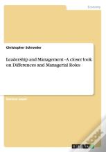 Leadership And Management - A Closer Look On Differences And Managerial Roles