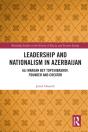 Leadership And Nationalism In Azerbaijan - Preview