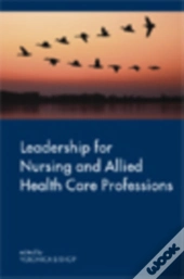 Leadership For Nursing And Allied Health Care Professions