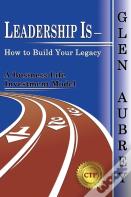 Leadership Is- How To Build Your Legacy