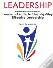 Leadership: Leader'S Guide To Step-By-Step Leadership Development