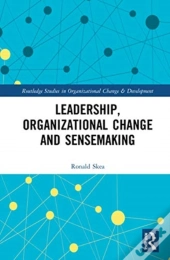 Leadership, Organizational Change And Sensemaking
