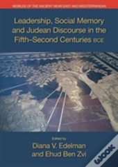 Leadership, Social Memory And Judean Discourse In The 5th-2nd Centuries Bce