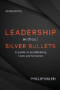 Leadership Without Silver Bullets: A Guide To Accelerating Team Performance - Preview