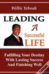 Leading A Successful Life: Fulfilling Yo
