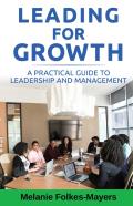 Leading For Growth - A Practical Guide To Leadership And Management