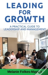 Leading For Growth - A Practical Guide To Leadership And Management