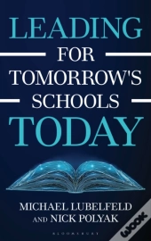 Leading For Tomorrow'S Schools Today