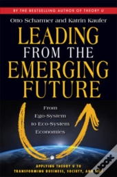 Leading From The Emerging Future; From Ego-System To Eco-System Economies