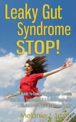 Capa do artigo Leaky Gut Syndrome Stop! - A Complete Guide To Leaky Gut Syndrome Causes, Symptoms, Treatments & A Holistic System To Eliminate Lgs Naturally & Permanently