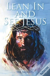 Lean In And See Jesus