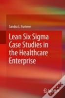 Lean Six Sigma Case Studies In The Healthcare Enterprise