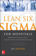 Lean Six Sigma For Hospitals: Improving Patient Safety, Patient Flow And The Bottom Line, Second Edition