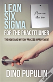 Lean Six Sigma For The Practitioner