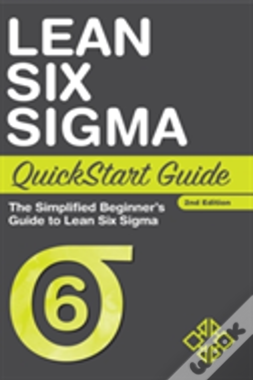 Lean Six Sigma Quickstart Guide: The Simplified Beginner'S Guide To Lean Six Sigma