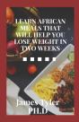 Learn African Meals That Will Help You Lose Weight In Two Weeks - Preview