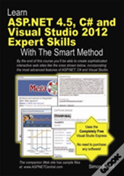Learn Asp.Net 4.5, C# And Visual Studio 2012 Expert Skills With The Smart Method