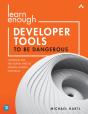 Learn Enough Developer Tools To Be Dangerous - Preview