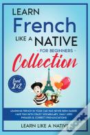 Learn French Like A Native For Beginners Collection - Level 1 &Amp; 2
