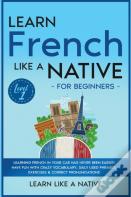 Learn French Like A Native For Beginners - Level 1