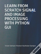 Learn From Scratch Signal And  Image Processing With Python Gui