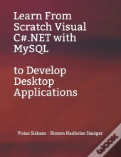 Learn From Scratch Visual C#.Net With Mysql To Develop Desktop Applications