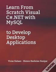 Learn From Scratch Visual C#.Net With Mysql To Develop Desktop Applications